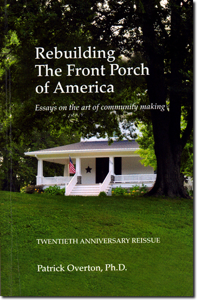Book cover: Rebuilding The Front Porch of America: Essays on the art of community making by Patrick Overton, Ph.D.